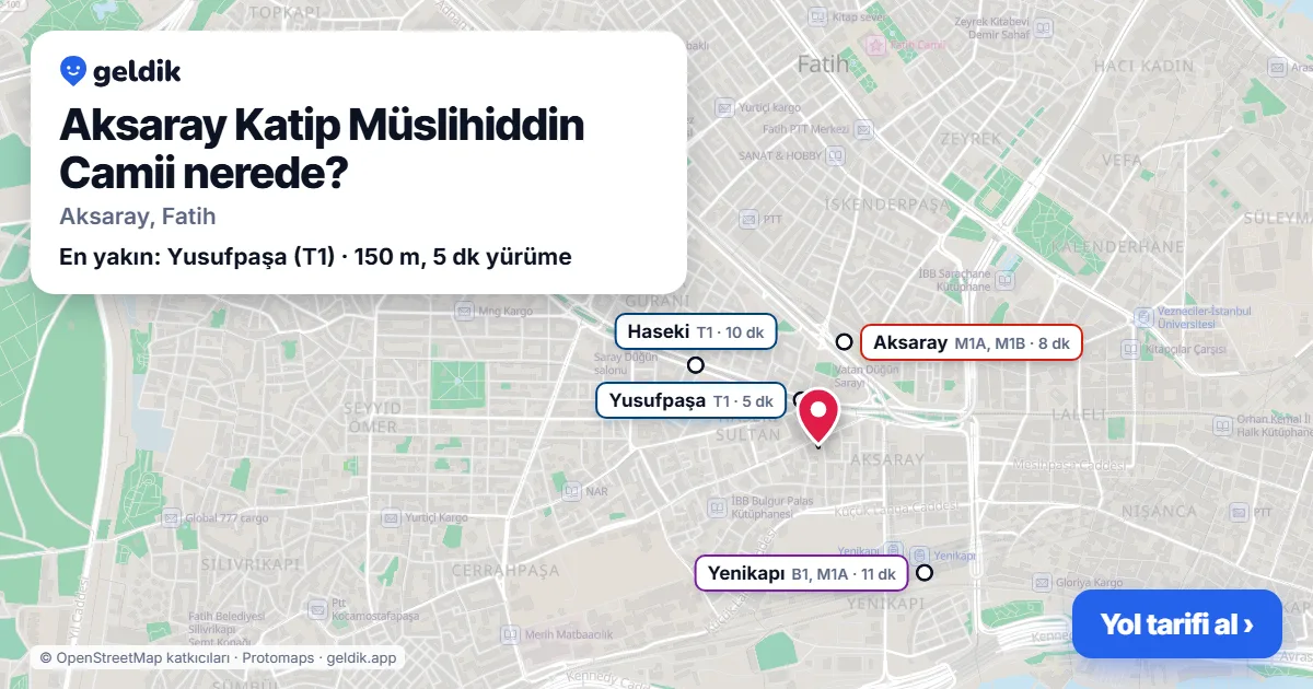 Aksaray Katip Müslihiddin Camii nerede: haritada konumu ve en yakın duraklar, yürüme süreleriyle