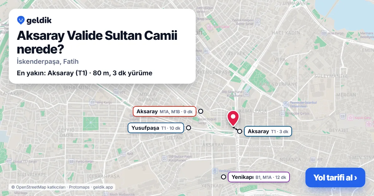 Aksaray Valide Sultan Camii nerede: haritada konumu ve en yakın duraklar, yürüme süreleriyle