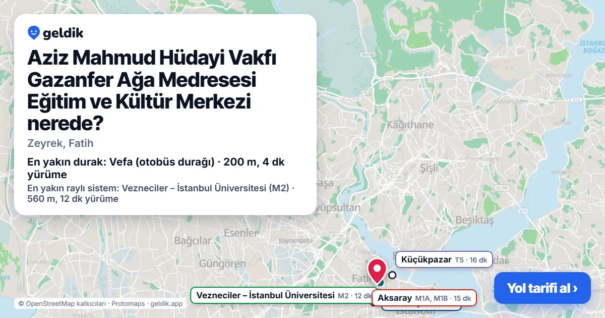 Aziz Mahmud Hüdayi Vakfı Gazanfer Ağa Medresesi Eğitim ve Kültür Merkezi nerede: haritada konumu ve en yakın duraklar, yürüme süreleriyle