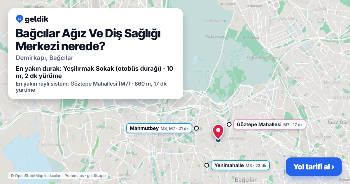 Bağcılar Ağız Ve Diş Sağlığı Merkezi nerede: haritada konumu ve en yakın duraklar, yürüme süreleriyle