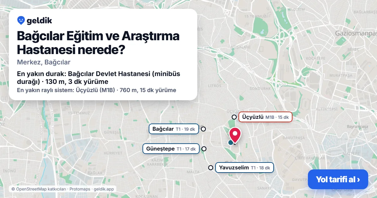 Bağcılar Eğitim ve Araştırma Hastanesi nerede: haritada konumu ve en yakın duraklar, yürüme süreleriyle