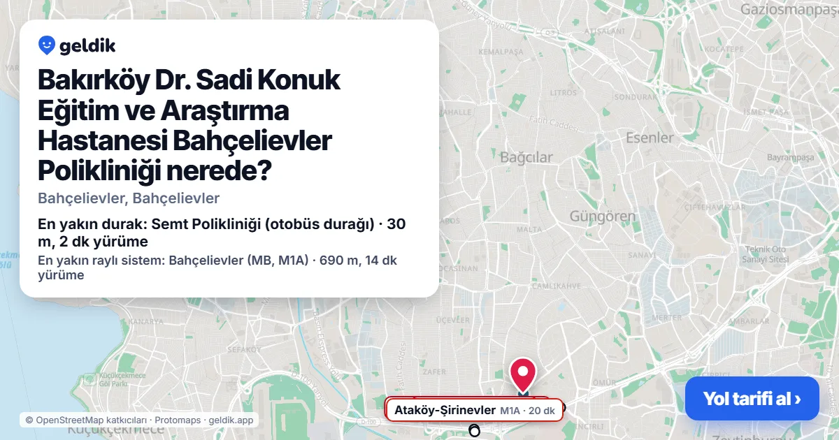 Bakırköy Dr. Sadi Konuk Eğitim ve Araştırma Hastanesi Bahçelievler Polikliniği nerede: haritada konumu ve en yakın duraklar, yürüme süreleriyle