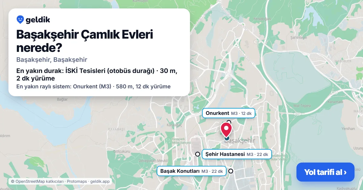 Başakşehir Çamlık Evleri nerede: haritada konumu ve en yakın duraklar, yürüme süreleriyle