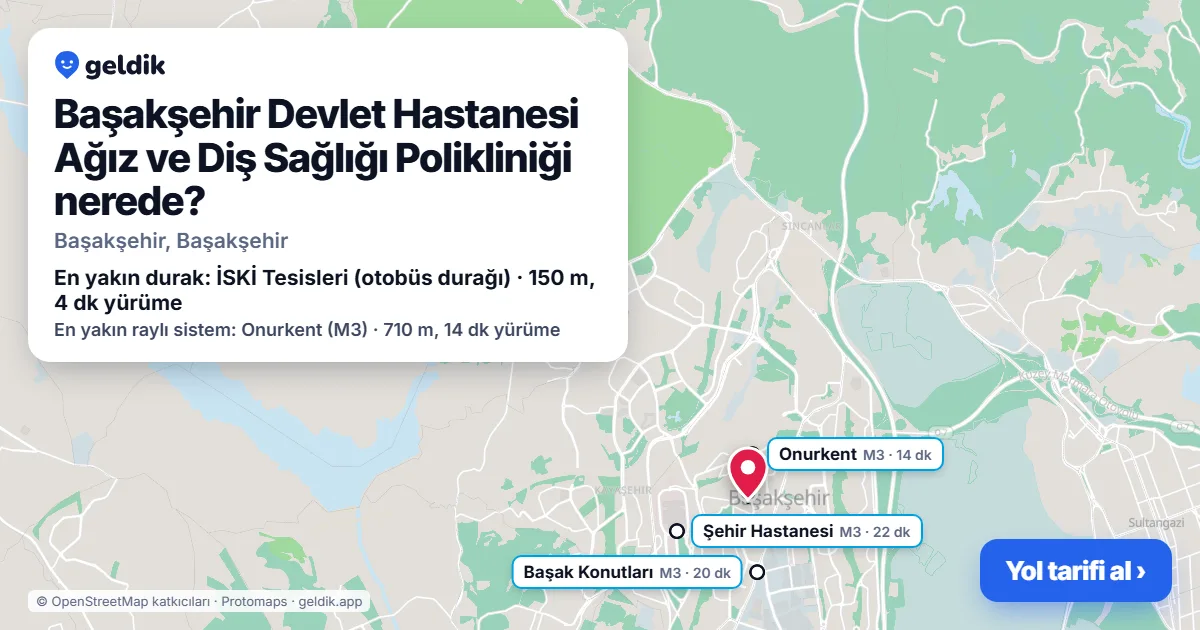 Başakşehir Devlet Hastanesi Ağız ve Diş Sağlığı Polikliniği nerede: haritada konumu ve en yakın duraklar, yürüme süreleriyle