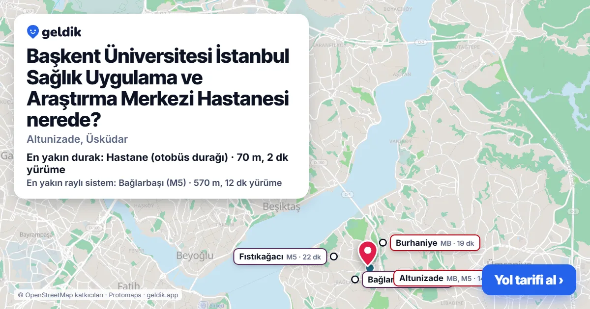 Başkent Üniversitesi İstanbul Sağlık Uygulama ve Araştırma Merkezi Hastanesi nerede: haritada konumu ve en yakın duraklar, yürüme süreleriyle