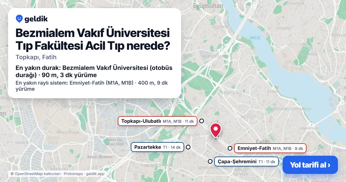 Bezmialem Vakıf Üniversitesi Tıp Fakültesi Acil Tıp nerede: haritada konumu ve en yakın duraklar, yürüme süreleriyle