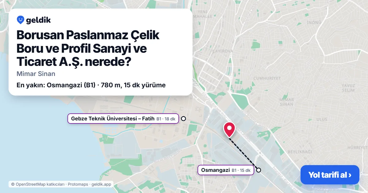 Borusan Paslanmaz Çelik Boru ve Profil Sanayi ve Ticaret A.Ş. nerede: haritada konumu ve en yakın duraklar, yürüme süreleriyle