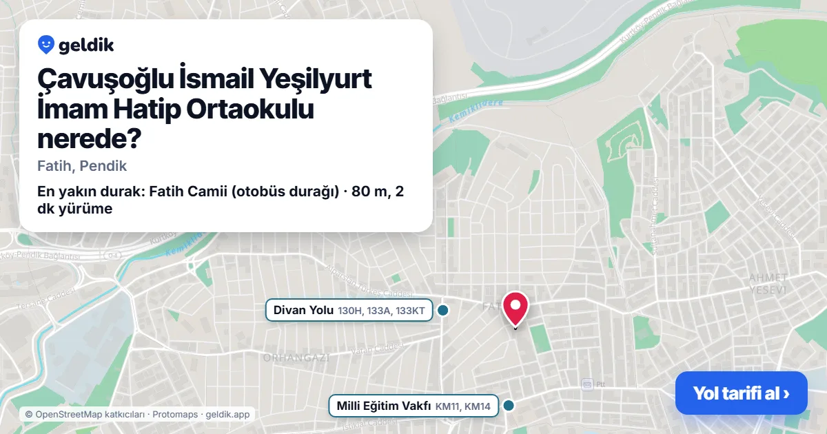 Çavuşoğlu İsmail Yeşilyurt İmam Hatip Ortaokulu nerede: haritada konumu ve en yakın duraklar, yürüme süreleriyle