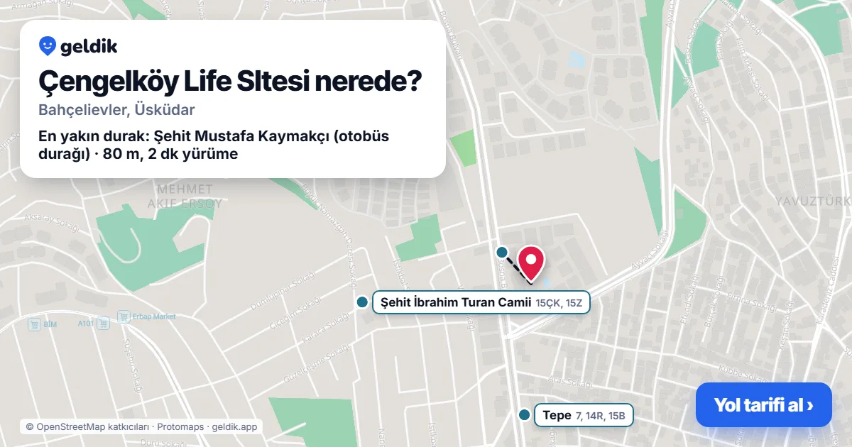 Çengelköy Life SItesi nerede: haritada konumu ve en yakın duraklar, yürüme süreleriyle