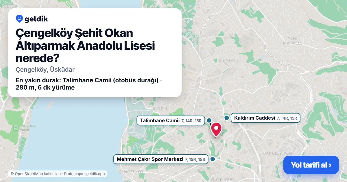Where is Çengelköy Şehit Okan Altıparmak Anadolu Lisesi: map with its location and the nearest stops, with walking times