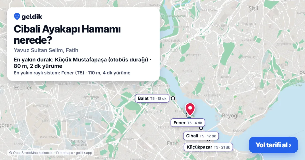 Cibali Ayakapı Hamamı nerede: haritada konumu ve en yakın duraklar, yürüme süreleriyle