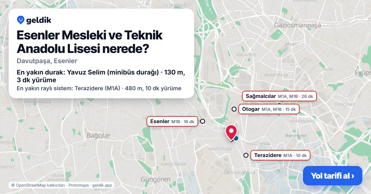 Esenler Mesleki ve Teknik Anadolu Lisesi nerede: haritada konumu ve en yakın duraklar, yürüme süreleriyle