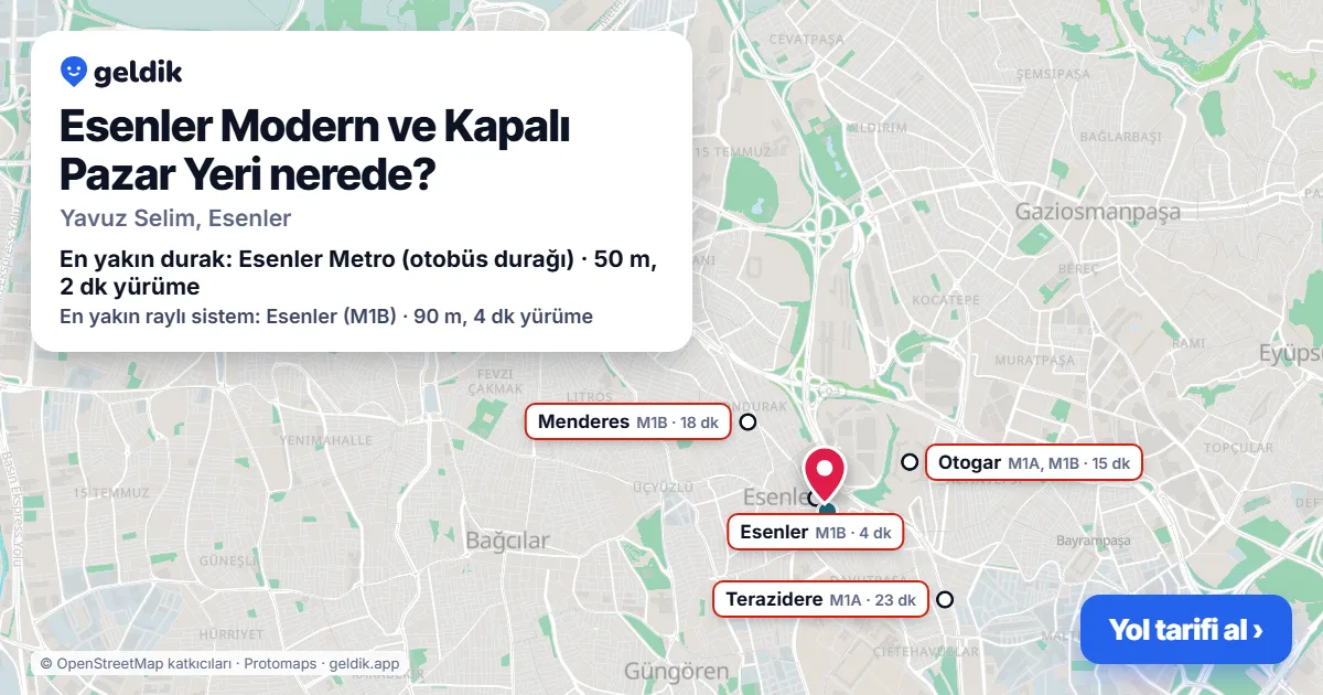 Esenler Modern ve Kapalı Pazar Yeri nerede: haritada konumu ve en yakın duraklar, yürüme süreleriyle