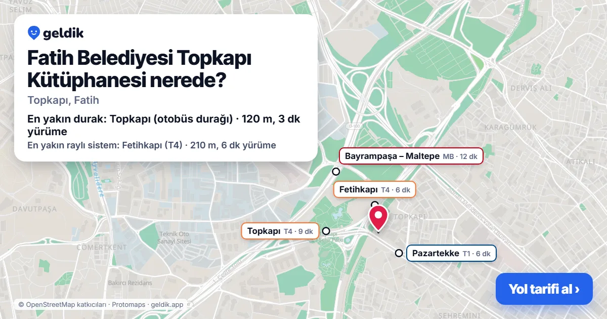 Fatih Belediyesi Topkapı Kütüphanesi nerede: haritada konumu ve en yakın duraklar, yürüme süreleriyle