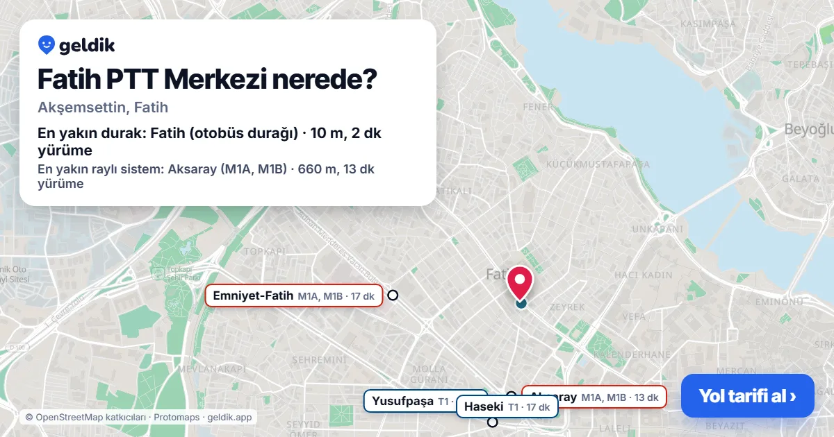 Fatih PTT Merkezi nerede: haritada konumu ve en yakın duraklar, yürüme süreleriyle
