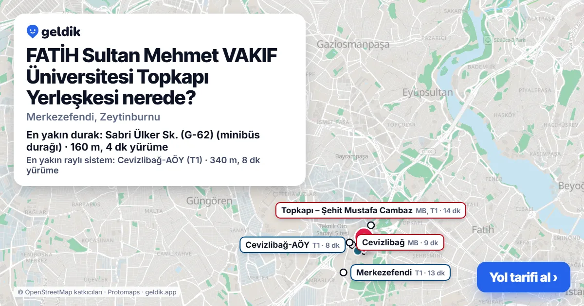 FATİH Sultan Mehmet VAKIF Üniversitesi Topkapı Yerleşkesi nerede: haritada konumu ve en yakın duraklar, yürüme süreleriyle