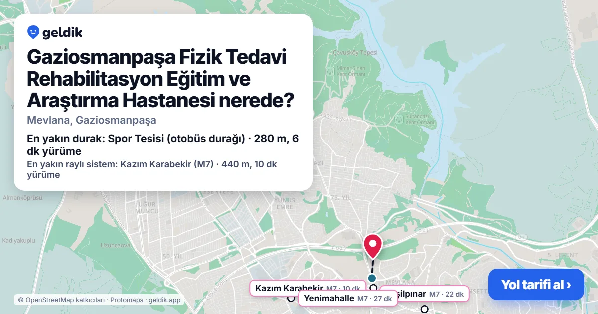Gaziosmanpaşa Fizik Tedavi Rehabilitasyon Eğitim ve Araştırma Hastanesi nerede: haritada konumu ve en yakın duraklar, yürüme süreleriyle