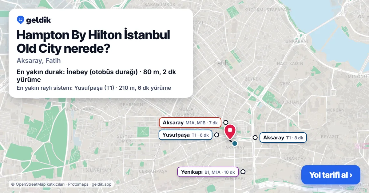 Hampton By Hilton İstanbul Old City nerede: haritada konumu ve en yakın duraklar, yürüme süreleriyle