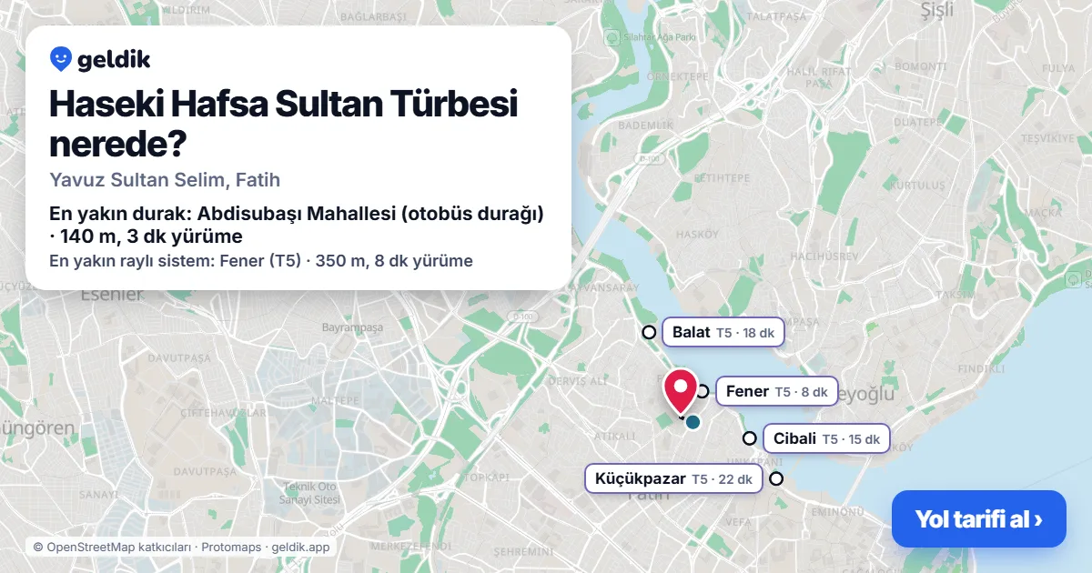 Haseki Hafsa Sultan Türbesi nerede: haritada konumu ve en yakın duraklar, yürüme süreleriyle