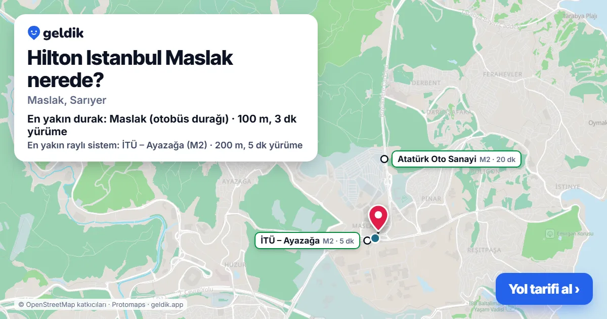 Hilton Istanbul Maslak nerede: haritada konumu ve en yakın duraklar, yürüme süreleriyle
