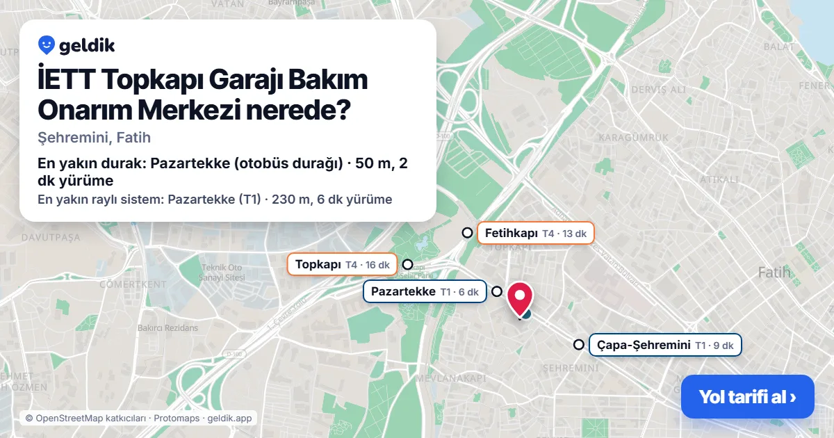 İETT Topkapı Garajı Bakım Onarım Merkezi nerede: haritada konumu ve en yakın duraklar, yürüme süreleriyle