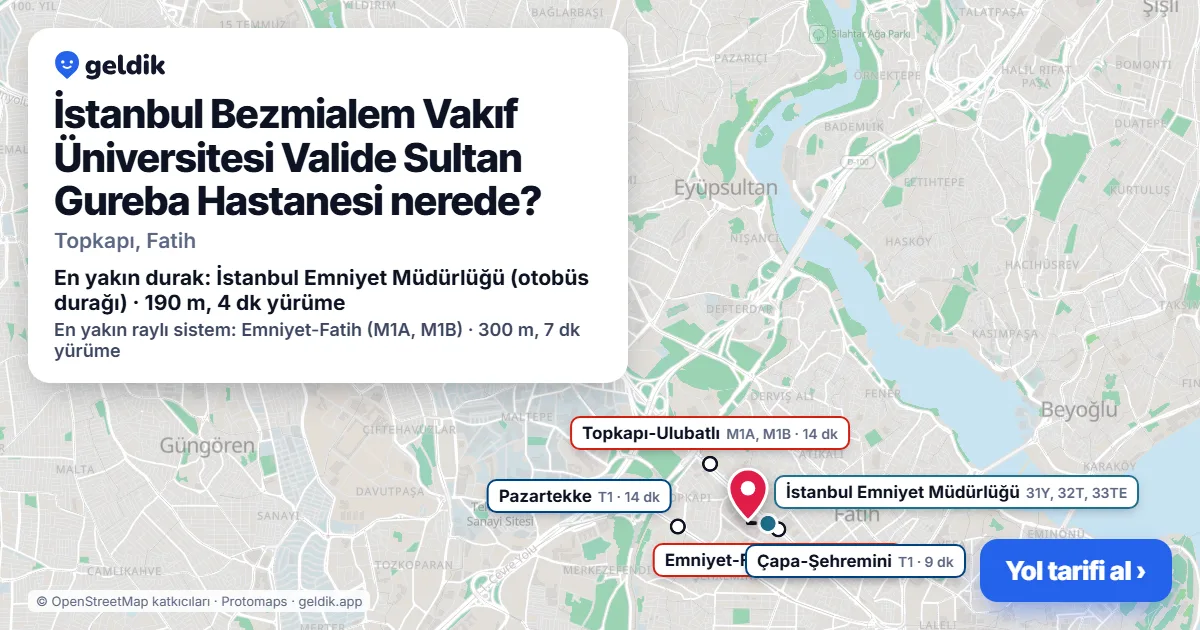 İstanbul Bezmialem Vakıf Üniversitesi Valide Sultan Gureba Hastanesi nerede: haritada konumu ve en yakın duraklar, yürüme süreleriyle