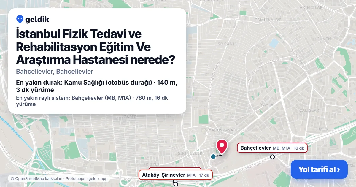 İstanbul Fizik Tedavi ve Rehabilitasyon Eğitim Ve Araştırma Hastanesi nerede: haritada konumu ve en yakın duraklar, yürüme süreleriyle