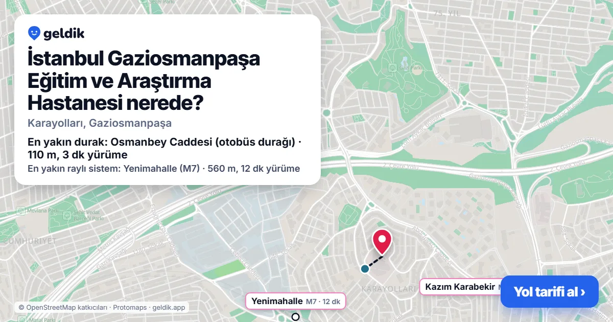 İstanbul Gaziosmanpaşa Eğitim ve Araştırma Hastanesi nerede: haritada konumu ve en yakın duraklar, yürüme süreleriyle