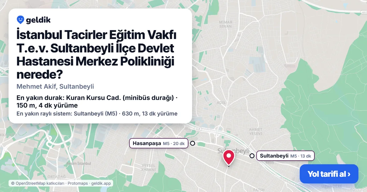 Where is İstanbul Tacirler Eğitim Vakfı T.e.v. Sultanbeyli İlçe Devlet Hastanesi Merkez Polikliniği: map with its location and the nearest stops, with walking times