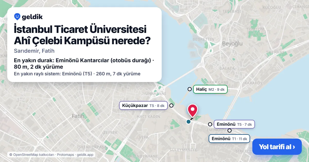 İstanbul Ticaret Üniversitesi Ahî Çelebi Kampüsü nerede: haritada konumu ve en yakın duraklar, yürüme süreleriyle