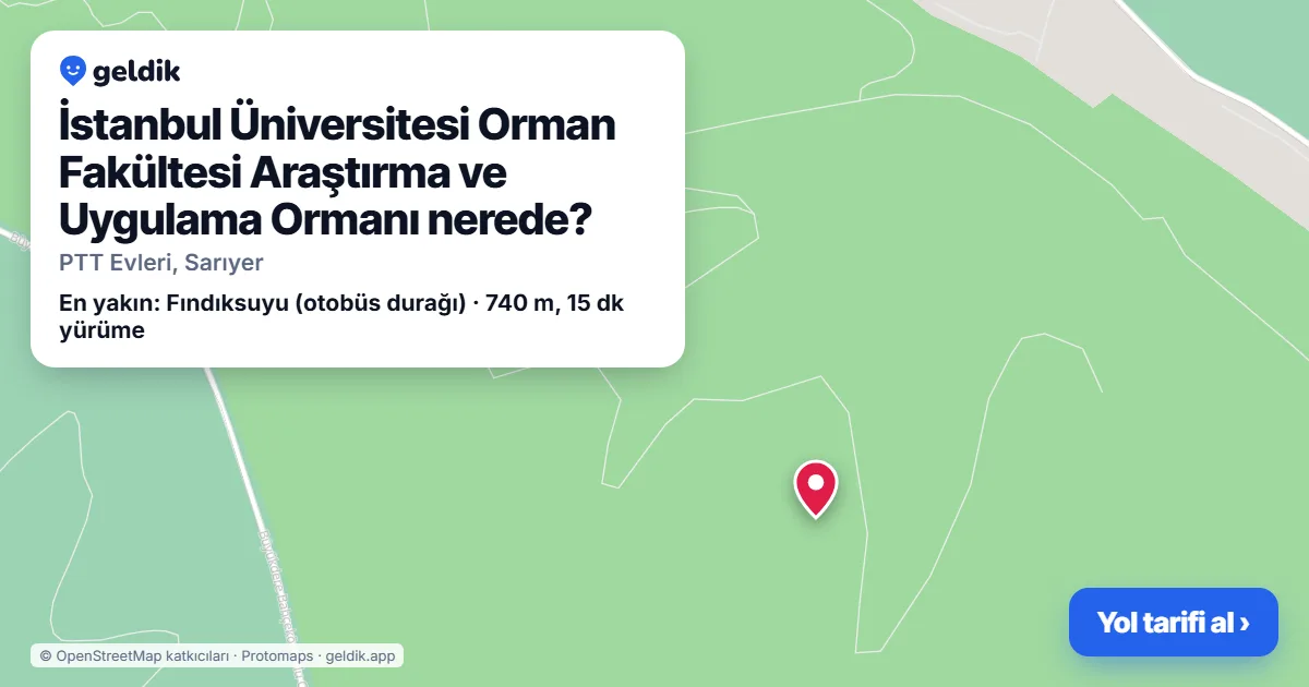 İstanbul Üniversitesi Orman Fakültesi Araştırma ve Uygulama Ormanı nerede: haritada konumu ve en yakın duraklar, yürüme süreleriyle