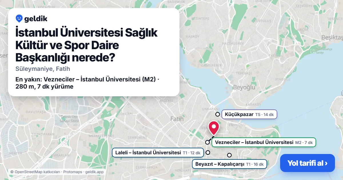 İstanbul Üniversitesi Sağlık Kültür ve Spor Daire Başkanlığı nerede: haritada konumu ve en yakın duraklar, yürüme süreleriyle