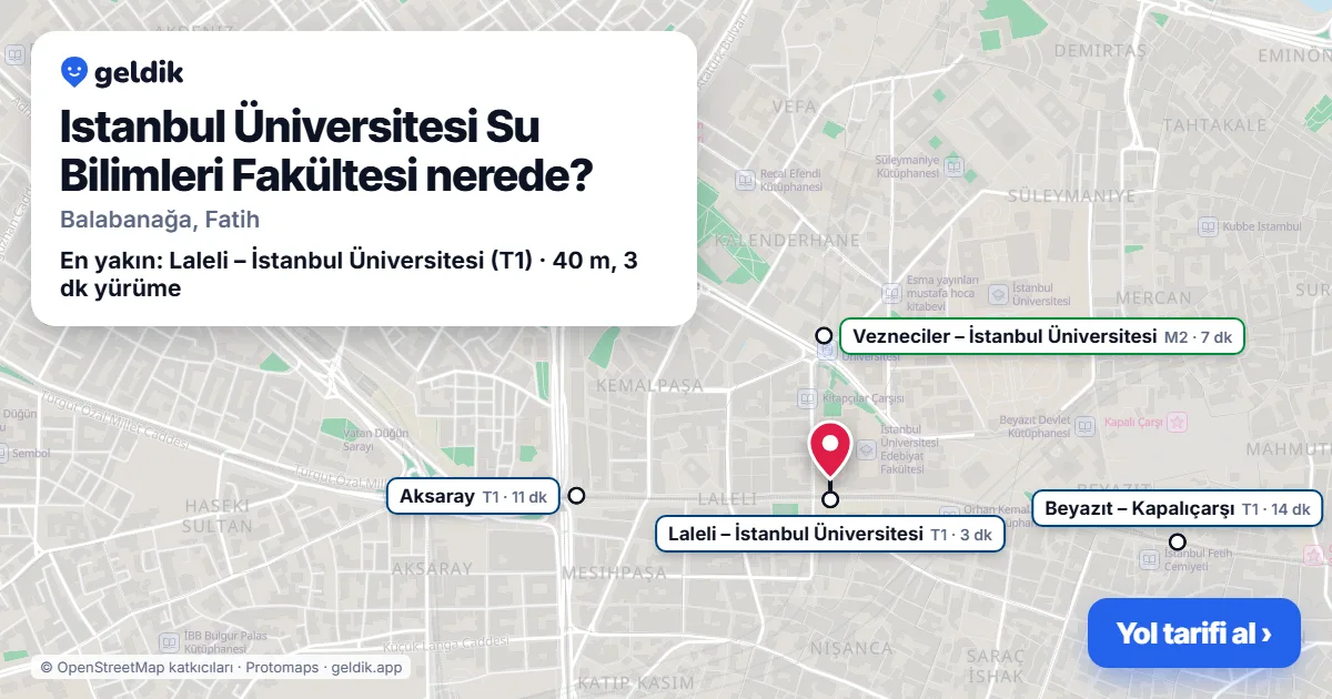 Istanbul Üniversitesi Su Bilimleri Fakültesi nerede: haritada konumu ve en yakın duraklar, yürüme süreleriyle