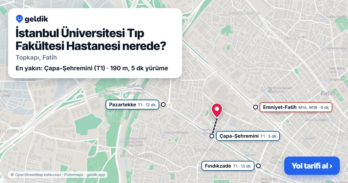 İstanbul Üniversitesi Tıp Fakültesi Hastanesi nerede: haritada konumu ve en yakın duraklar, yürüme süreleriyle