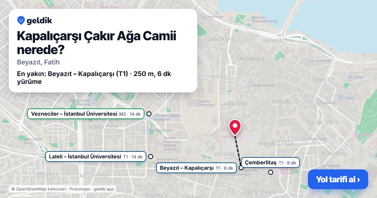 Kapalıçarşı Çakır Ağa Camii nerede: haritada konumu ve en yakın duraklar, yürüme süreleriyle