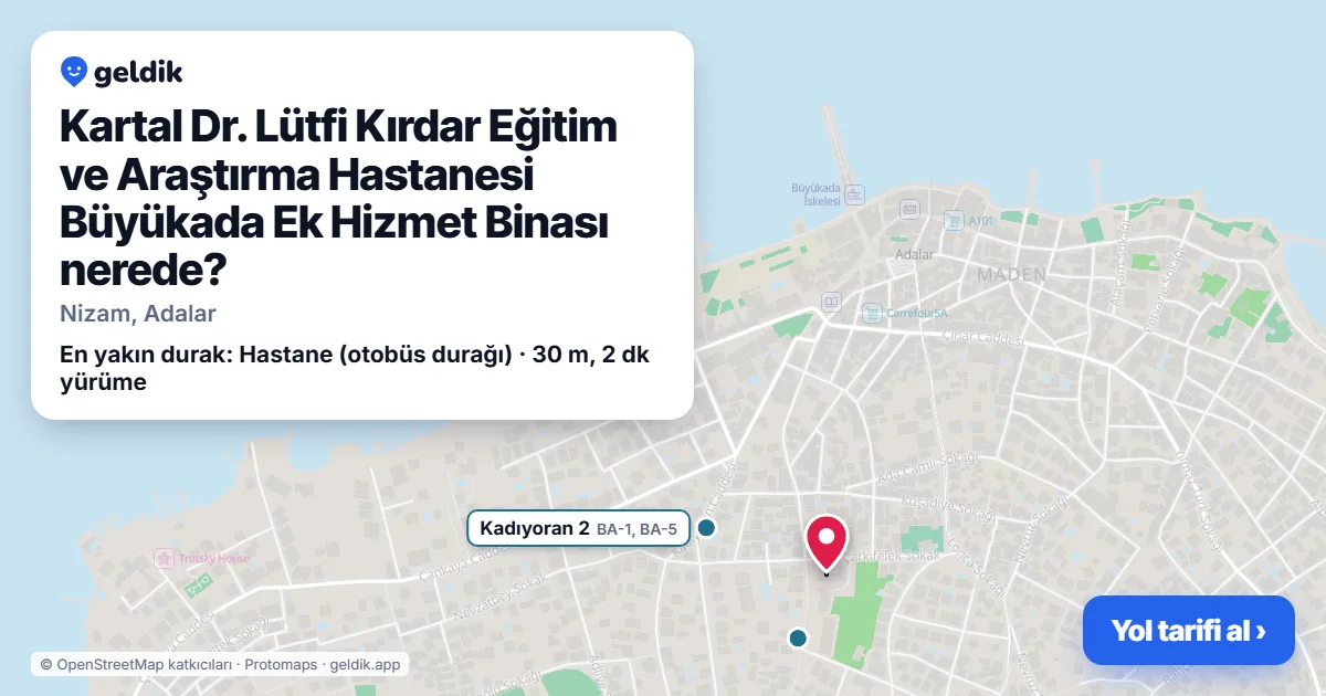 Kartal Dr. Lütfi Kırdar Eğitim ve Araştırma Hastanesi Büyükada Ek Hizmet Binası nerede: haritada konumu ve en yakın duraklar, yürüme süreleriyle