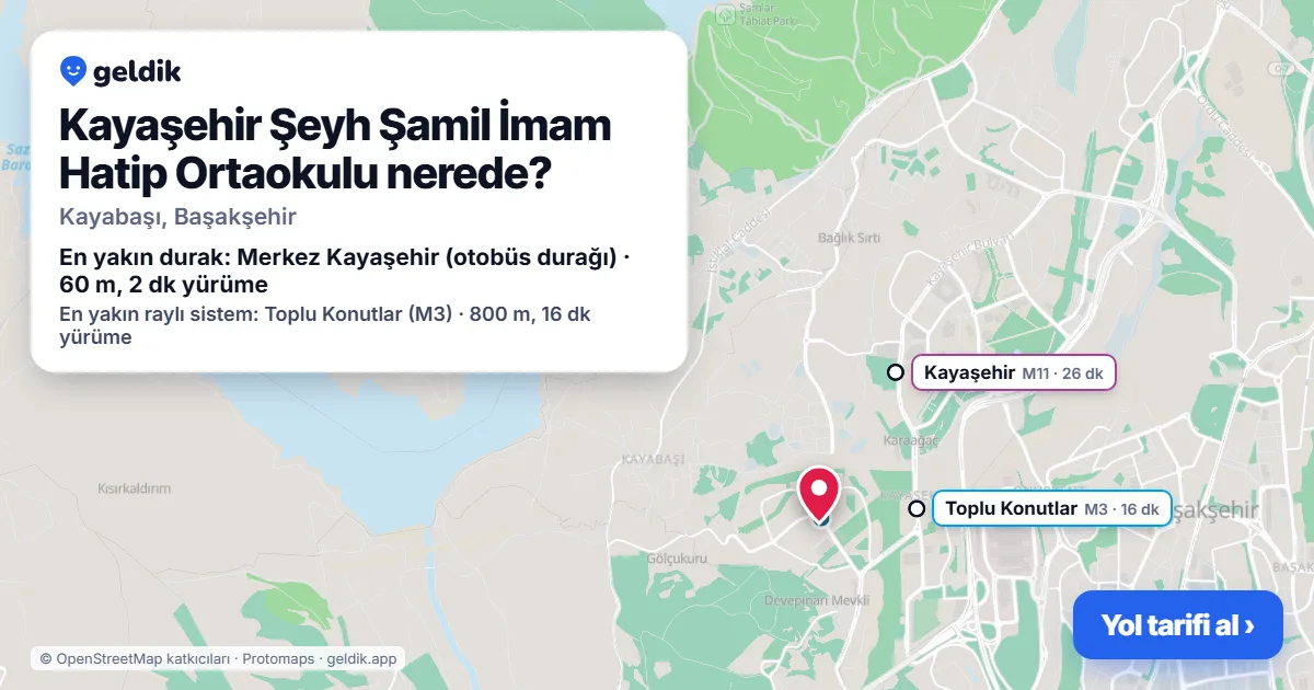 Kayaşehir Şeyh Şamil İmam Hatip Ortaokulu nerede: haritada konumu ve en yakın duraklar, yürüme süreleriyle