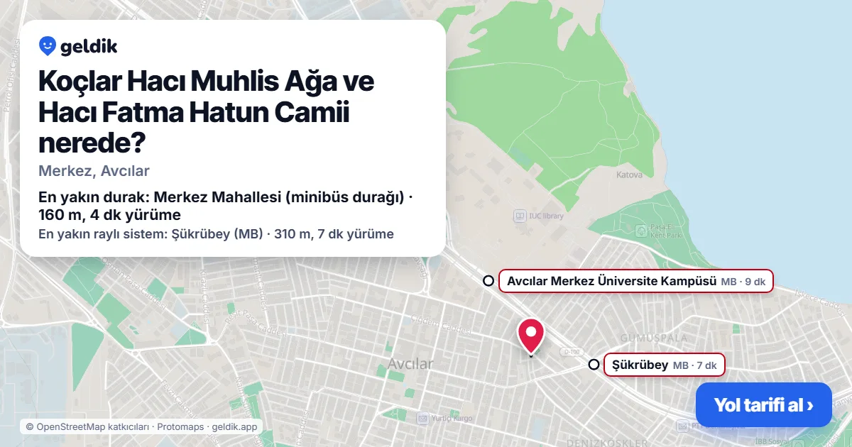 Koçlar Hacı Muhlis Ağa ve Hacı Fatma Hatun Camii nerede: haritada konumu ve en yakın duraklar, yürüme süreleriyle