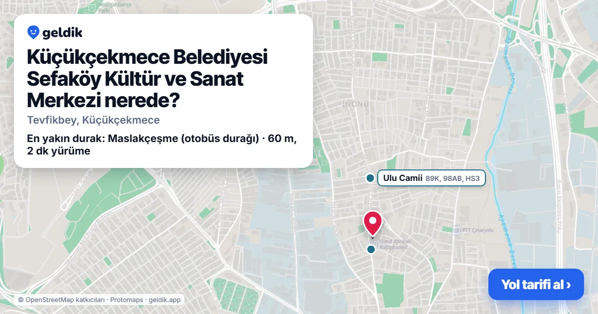 Küçükçekmece Belediyesi Sefaköy Kültür ve Sanat Merkezi nerede: haritada konumu ve en yakın duraklar, yürüme süreleriyle