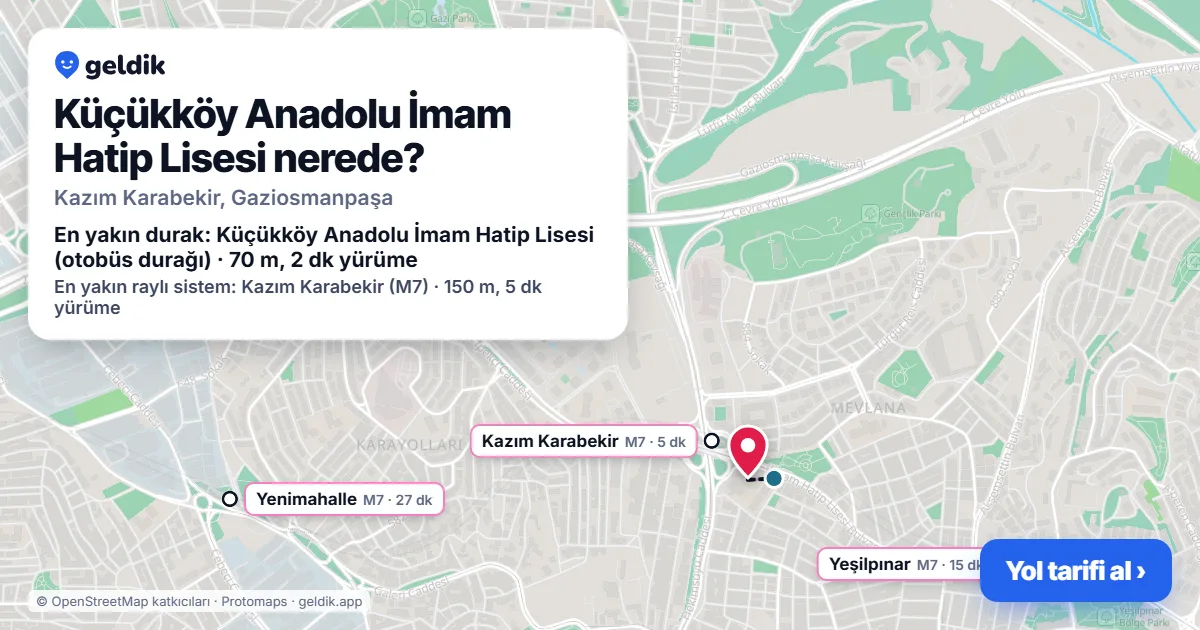 Küçükköy Anadolu İmam Hatip Lisesi nerede: haritada konumu ve en yakın duraklar, yürüme süreleriyle