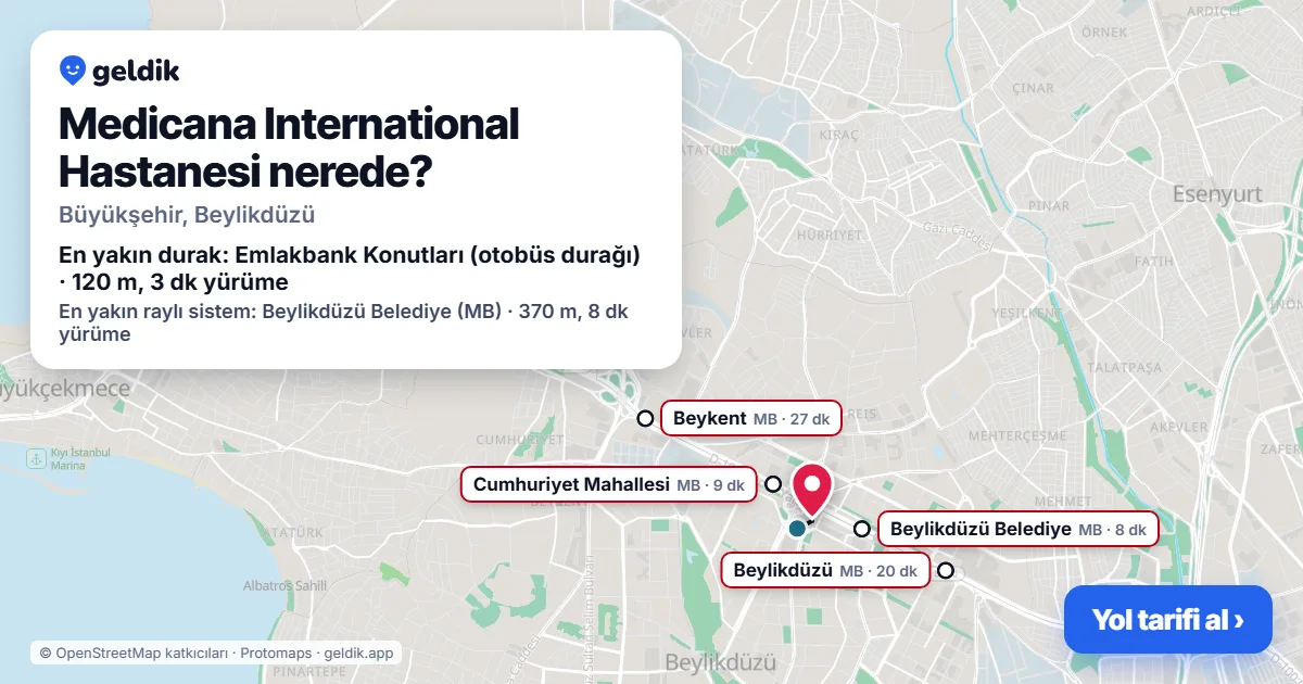 Medicana International Hastanesi nerede: haritada konumu ve en yakın duraklar, yürüme süreleriyle