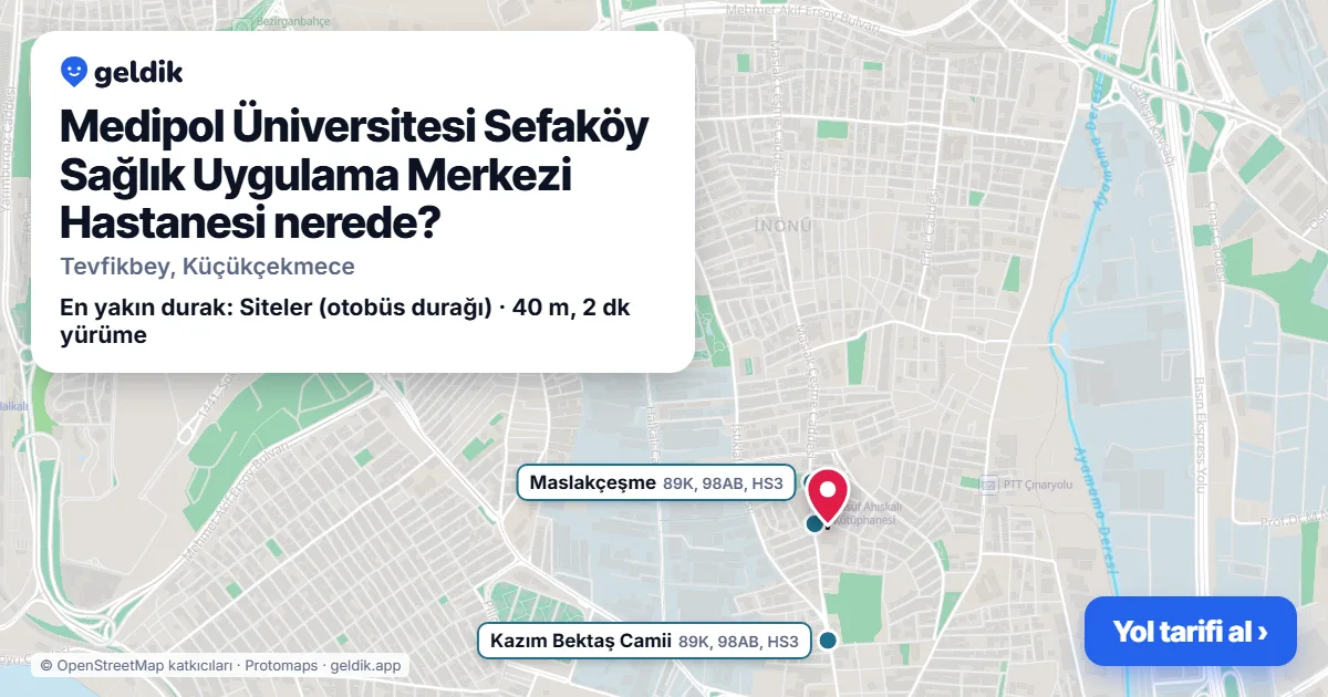 Medipol Üniversitesi Sefaköy Sağlık Uygulama Merkezi Hastanesi nerede: haritada konumu ve en yakın duraklar, yürüme süreleriyle
