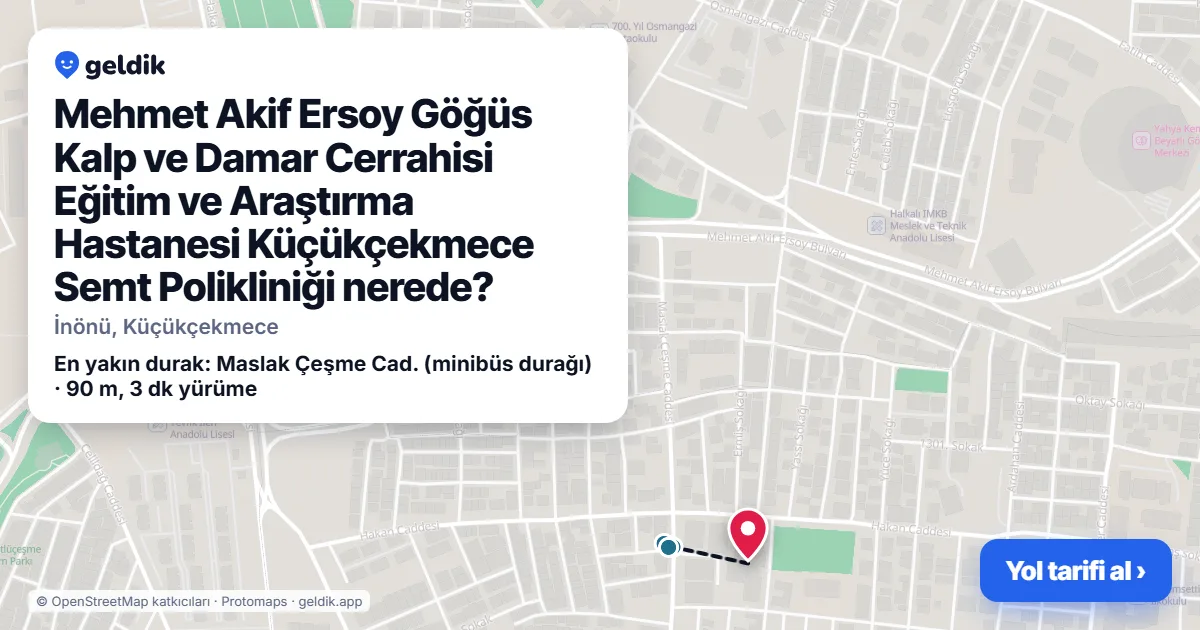 Mehmet Akif Ersoy Göğüs Kalp ve Damar Cerrahisi Eğitim ve Araştırma Hastanesi Küçükçekmece Semt Polikliniği nerede: haritada konumu ve en yakın duraklar, yürüme süreleriyle