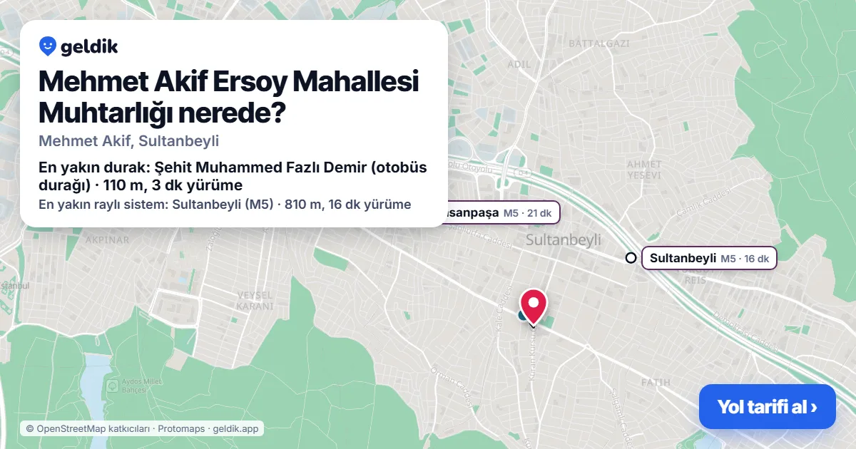 Mehmet Akif Ersoy Mahallesi Muhtarlığı nerede: haritada konumu ve en yakın duraklar, yürüme süreleriyle