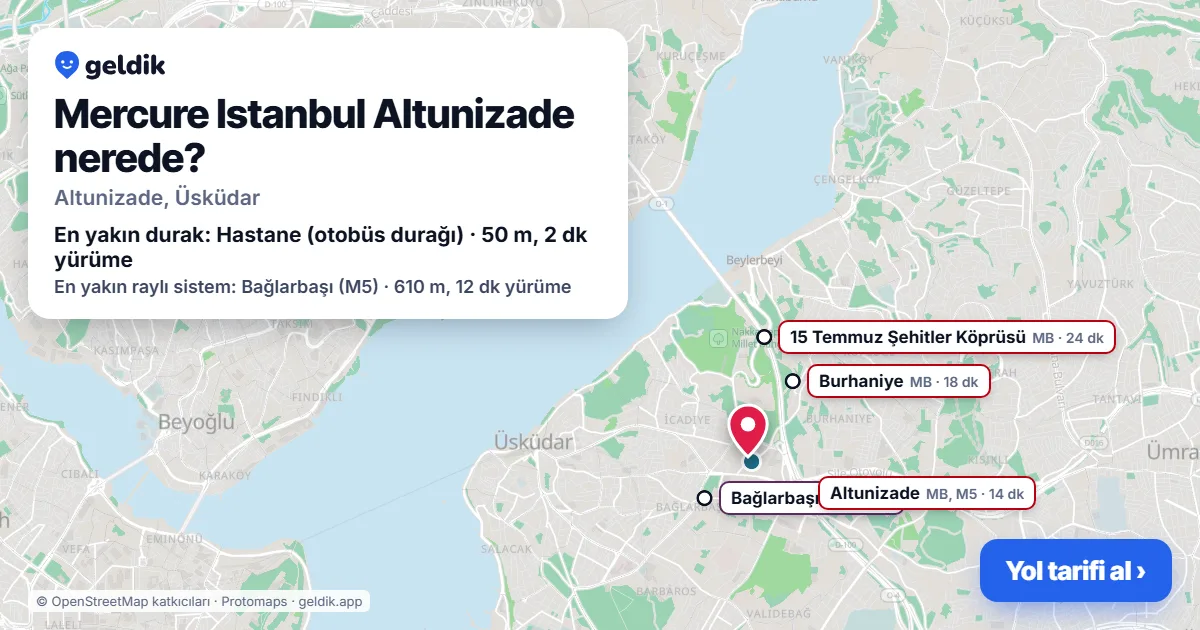 Mercure Istanbul Altunizade nerede: haritada konumu ve en yakın duraklar, yürüme süreleriyle