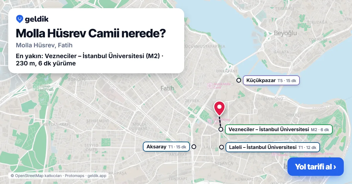 Molla Hüsrev Camii nerede: haritada konumu ve en yakın duraklar, yürüme süreleriyle