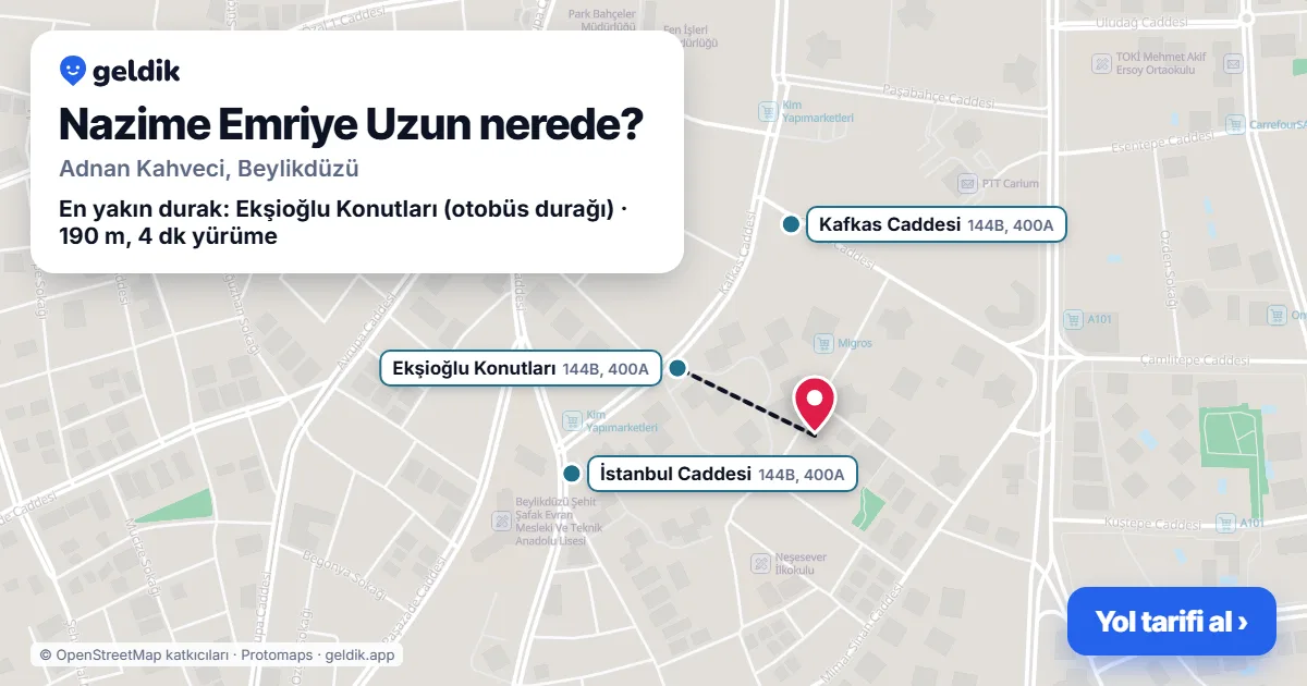 Nazime Emriye Uzun nerede: haritada konumu ve en yakın duraklar, yürüme süreleriyle