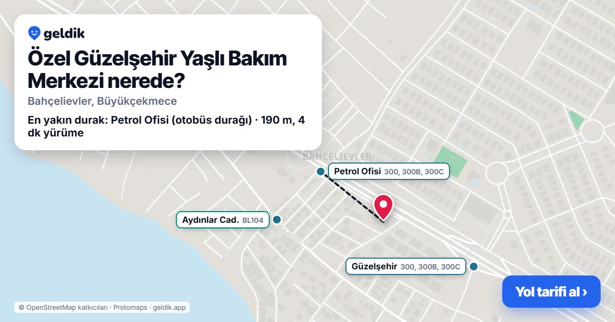 Özel Güzelşehir Yaşlı Bakım Merkezi nerede: haritada konumu ve en yakın duraklar, yürüme süreleriyle