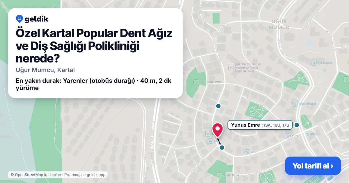Özel Kartal Popular Dent Ağız ve Diş Sağlığı Polikliniği nerede: haritada konumu ve en yakın duraklar, yürüme süreleriyle