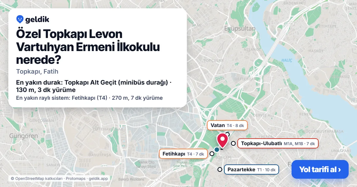 Özel Topkapı Levon Vartuhyan Ermeni İlkokulu nerede: haritada konumu ve en yakın duraklar, yürüme süreleriyle